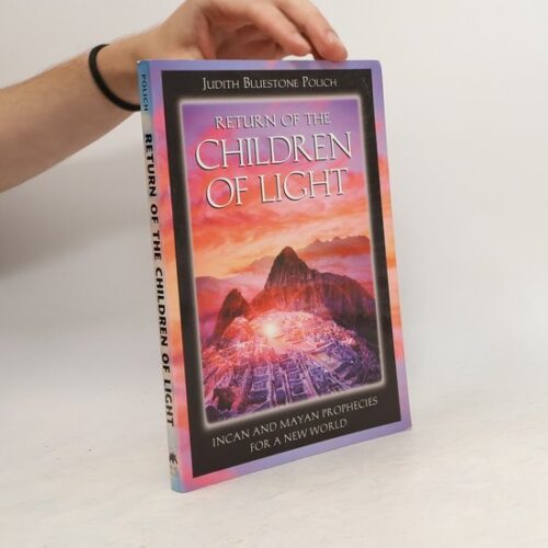 Return of the Children of Light: Incan and Mayan Prophecies for a New World