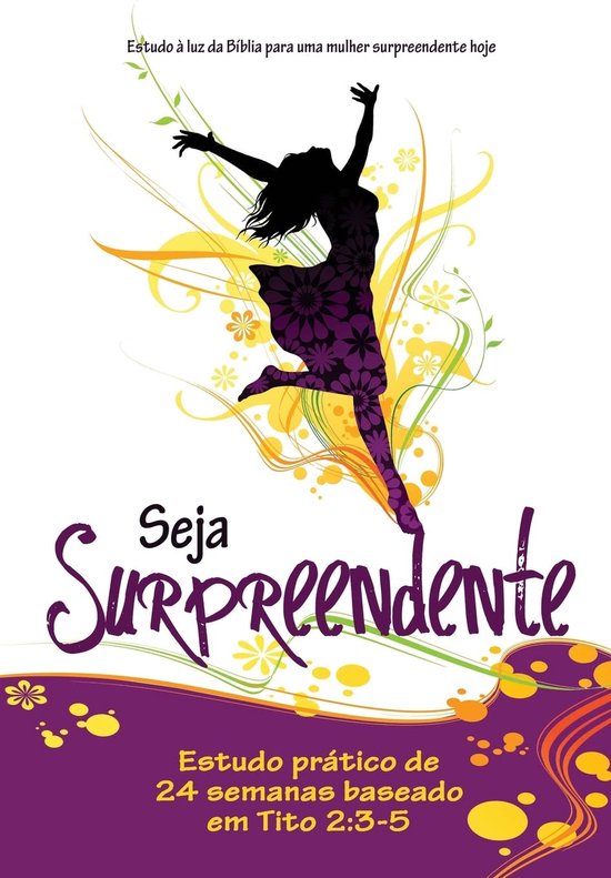 Seja Surpreendente: Estudo a Luz Da Biblia Para a Mulher Surpreendente de Hoje