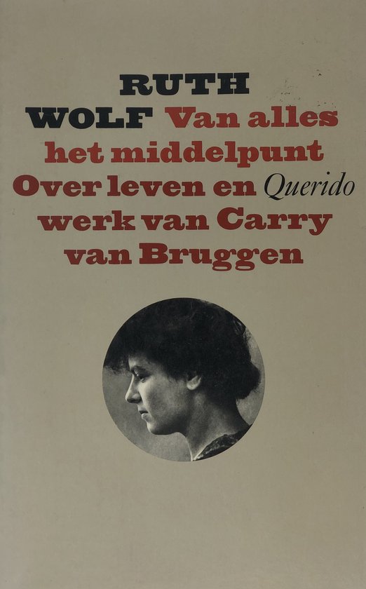 Van alles het middelpunt : over leven en werk van Carry van Bruggen