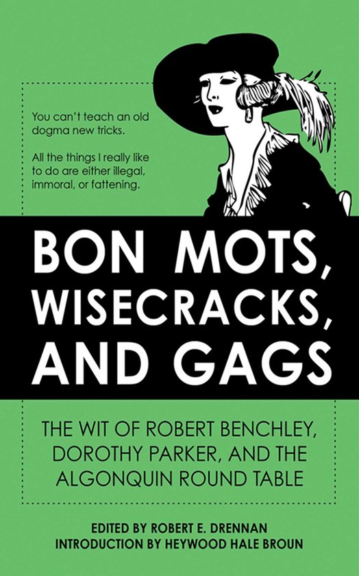 Bon Mots, Wisecracks, and Gags: The Wit of Robert Benchley, Dorothy Parker, and the Algonquin Round Table