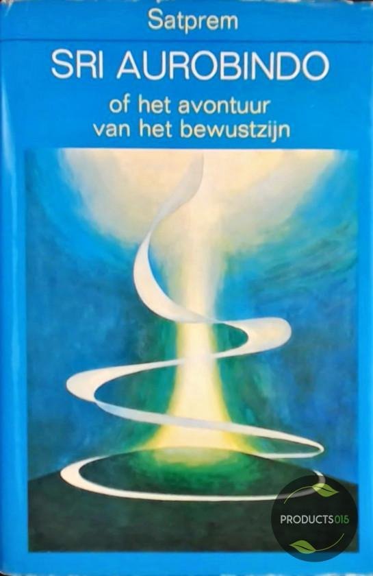 Sri Aurobindo of het avontuur van het bewustzijn - Afbeelding 2