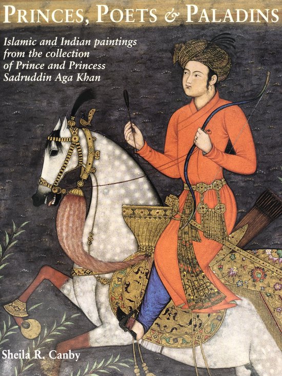 Princes, Poets and Paladins: Islamic and Indian Paintings from the
