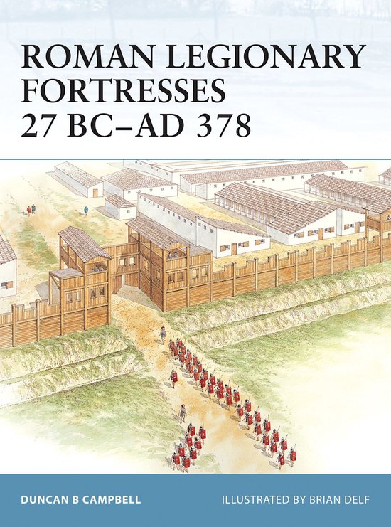 Roman Legionary Fortresses 27 Bc-Ad 378