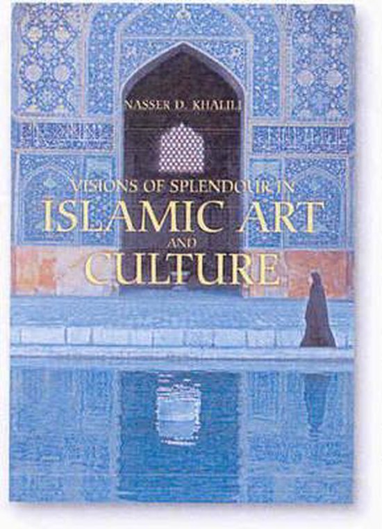 Visions Of Splendour In Islamic Art And Culture
