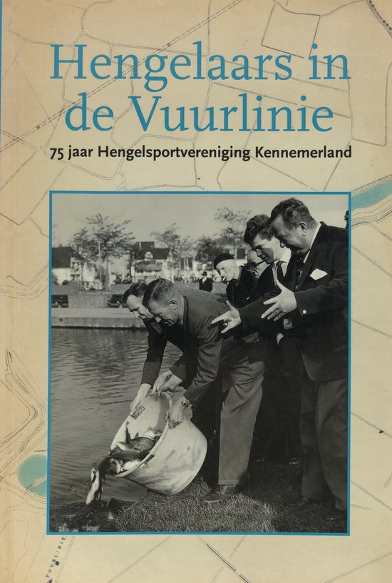 Hengelaars in de Vuurlinie 75 jaar Hengelsportvereniging Kennemerland