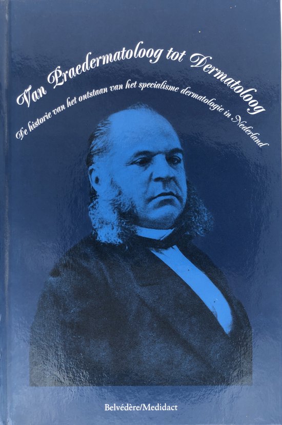 Van praedermatoloog tot dermatoloog : de historie van het ontstaan van het specialisme dermatologie in Nederland